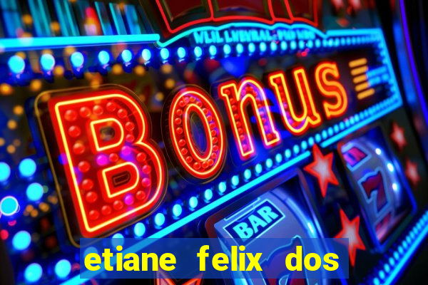 etiane felix dos santos pelada